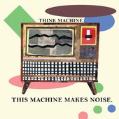 This Machine Makes Noise