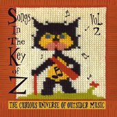 Songs in the Key of Z, Vol. 2: The Curious Universe of Outsider Music (Expanded, Remastered)