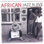 African Jazz n Jive: An Authentic Selection of South African Township Swing Classics from the 50s & 60s