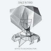 Since (Time) - Voyage to Deconstruction 