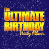 The Ultimate Birthday Party Album! - Top Party Songs for Kids