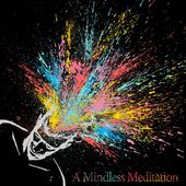 A Mindless Meditation