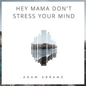 Mama Don’t Stress Your Mind