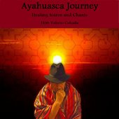 Ayahuasca Journey: Healing Icaros and Chants