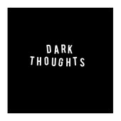 DARK THOUGHTS