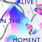 Alive In The Moment