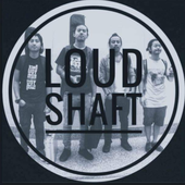Loud Shaft
