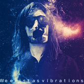 we exist as vibrations