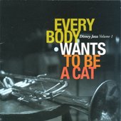 Disney Jazz Volume I: Everybody Wants To Be A Cat