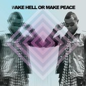 Wake Hell Or Make Peace