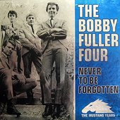 The Bobby Fuller Four -  Never To Be Forgotten - The Mustang Years