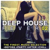 Deep House Fever 02: The Finest Music Selection #Before #Party #After #Chill