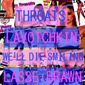 THROATS // Lavotchkin // We'll Die Smiling // Lasse Brawn