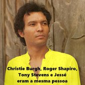 Christie Burgh, Roger Shapiro, Tony Stevens ou Jessé Eram a Mesma Pessoa