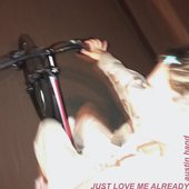 Just Love Me Already