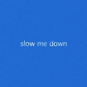 Slow Me Down