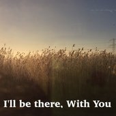 I'll be there, With You