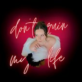 don't ruin my life - Single