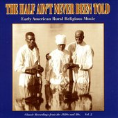 The Half Ain't Never Been Told - Early American Rural Religious Music Vol. 2