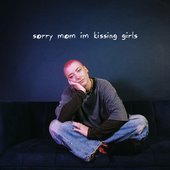 sorry mom i'm kissing girls