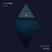 diamond seas - teenage years