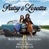 Blue Moon of Kentucky (from A Lifetime Feature Movie: "Patsy & Loretta") - Single