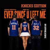 Ever Since U Left Me (Big Bronx Remix - Knicks Edition)