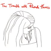 The Trouble With Rhonda Harris