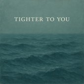 Tighter to You