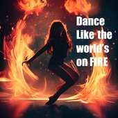 Dance Like the World's on Fire
