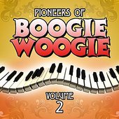 Pioneers Of Boogie Woogie: Volume 2