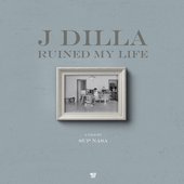 J Dilla Ruined My Life