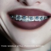 This World Still Fucking Sucks [Explicit]