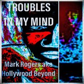 Troubles In My Mind (August 21, 2019)