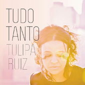 Tulipa Ruiz - Tudo Tanto.png
