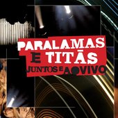 Paralamas E Titãs Juntos E Ao Vivo (Ao Vivo Na Marina Da Glória, Rio de Janeiro, RJ, Brazil / 2008)