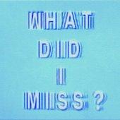 What Did I Miss? [Explicit]