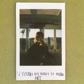 U Make Me Want to Make Art