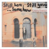 Still Here, Still Going… Somehow [Explicit]