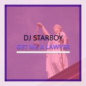 DJ Starboy - Get Me A Lawyer (COVER)