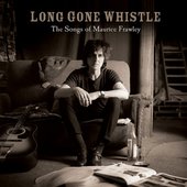 Long Gone Whistle - The Songs of Maurice Frawley.jpg