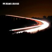 Pipe Dreams & Bravado