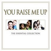 You Raise Me Up - The Essential Collection