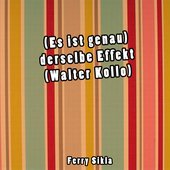 (Es ist genau) derselbe Effekt (Walter Kollo)