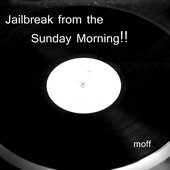 Jailbreak from the Sunday Morning!!
