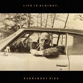 Life Is Alright, Everybody Dies