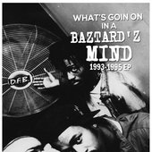 What’s Goin on in a Baztard'z Mind 1993-1995 EP Cover