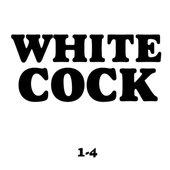 White Cock CD Compilation 1-4