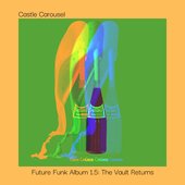 Castle Carousel Future Funk Album 1.5: The Vault Returns