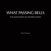 What Passing Bells (The War Poems of Wilfred Owen)